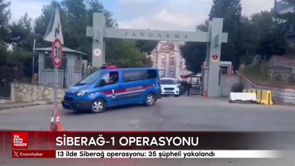 13 ilde Siberağ operasyonu: 35 şüpheli yakalandı