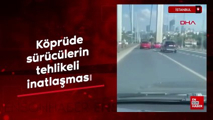 İstanbul'da köprüde sürücülerin tehlikeli inatlaşması