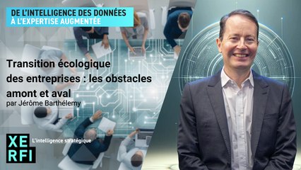 Transition écologique des entreprises : les obstacles amont et aval [Jérôme Barthélemy]