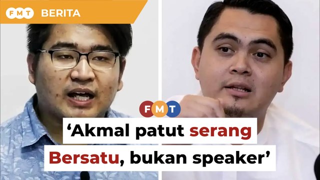 Serang Bersatu, bukan jadikan speaker ‘punching bag’, Akmal diberitahu