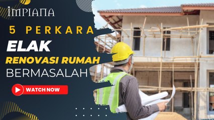 5 Perkara Elak Renovasi Rumah Bermasalah