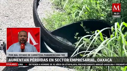 Aumentan las pérdidas en el sector empresarial de Oaxaca por mal estado de carretera
