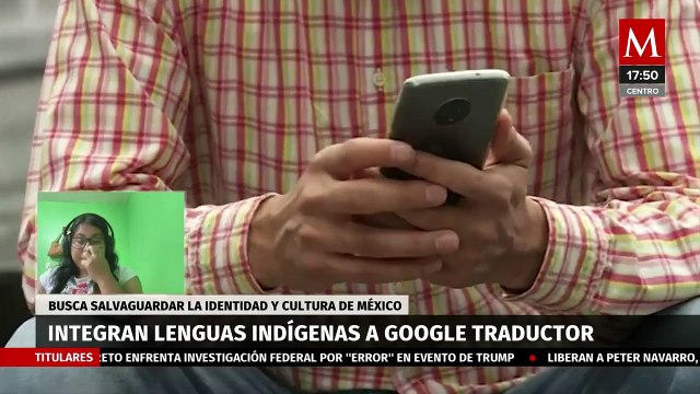 Así se logró incorporan la lengua Náhuatl en Google traductor