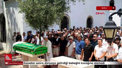 Kazadan sonra dünyaya getirdiği bebeğini kucağına alamadı