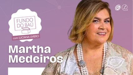 MARTHA MEDEIROS | TRAJETÓRIA E RECORDAÇÕES DA ESTILISTA
