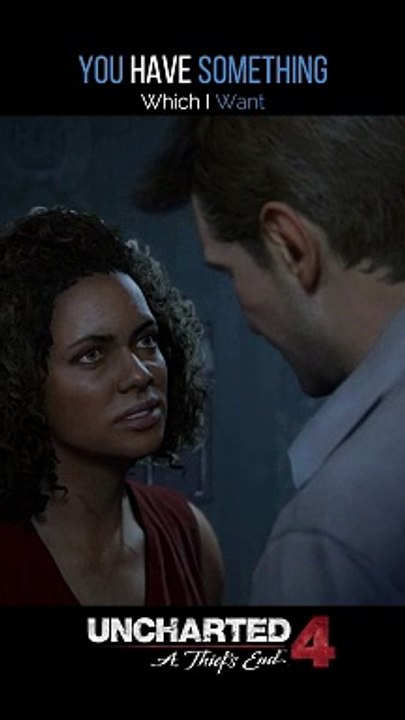 Uncharted4 - You Have Something Which I Want
