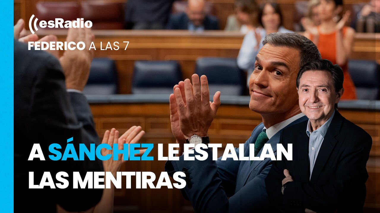 Federico: "A Sánchez le estallan las mentiras"