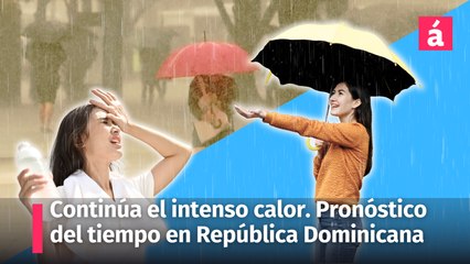 Download Video: Clima: para hoy viernes 19 y mañana sábado 20 de julio así estará el pronóstico del tiempo en República Dominicana