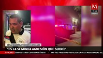 Periodista César Guzmán relata ataque en su contra: 
