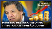 HADDAD DEMONSTRA OTIMISMO: 'ECONOMIA CONTINUA CRESCENDO'