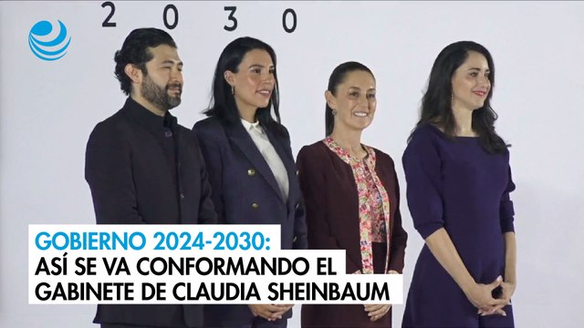 Gobierno 2024-2030: Así se va conformando el gabinete de Claudia Sheinbaum