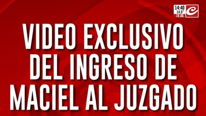 El video exclusivo del ingreso de Maciel al juzgado