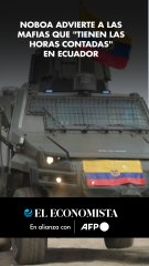 Noboa advierte a las mafias que "tienen las horas contadas" en Ecuador