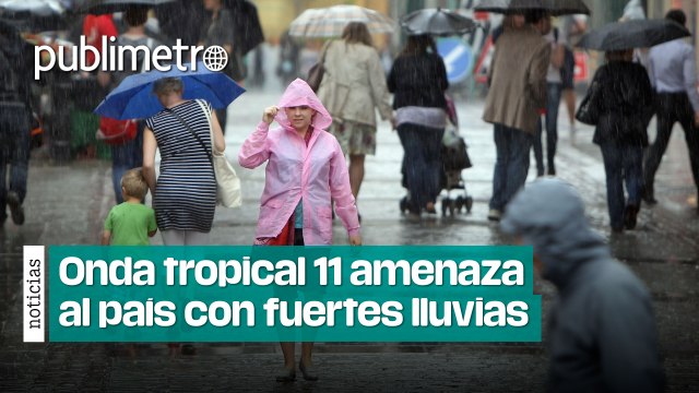 Onda tropical 11 amenaza con lluvias intensas en el centro y sur de México