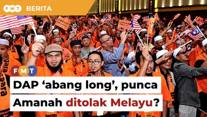 Dimomok jadikan DAP 'abang long' punca Amanah sukar tarik sokongan Melayu