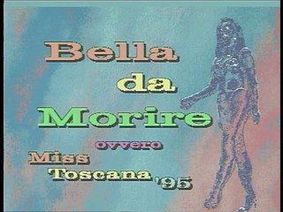 Bella da Morire ovvero Miss Toscana '95. (sigla testa ed intersigla)  Da Casciana Terme (PI)