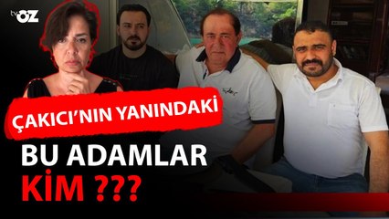 ÇAKICI’NIN YANINDAKİ BU ADAMLAR KİM ???