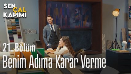 Benim Adıma Kararlar Verme - Sen Çal Kapımı 21. Bölüm