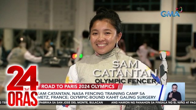 Sam Catantan, nasa fencing training camp sa Metz, France; olympic-bound kahit galing surgery | 24 Oras