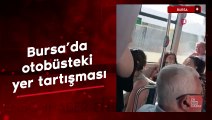 Bursa'da otobüsteki yer tartışması