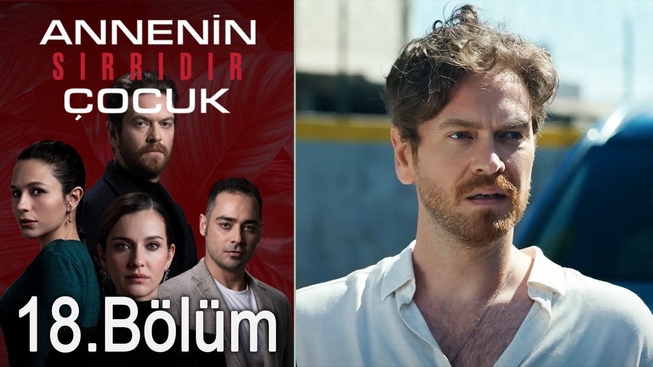 Annenin Sırrıdır Çocuk 18. Bölüm
