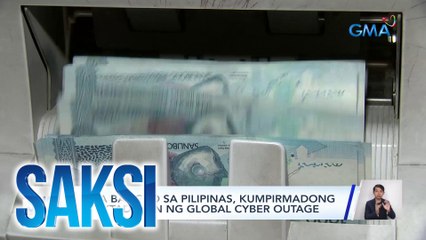 Mga bangko sa Pilipinas, kumpirmadong apektado rin ng global cyber outage | Saksi