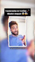 Transformation de l’extrême  (Résultat choquant )