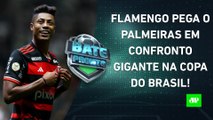 Vai ter Flamengo x Palmeiras! SORTEIO da Copa do Brasil DEFINE jogos das OITAVAS! | BATE-PRONTO