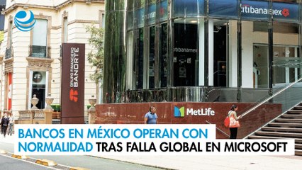 Bancos en México operan con normalidad tras falla global en Microsoft