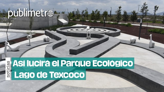 Parque Ecológico Lago de Texcoco será 17 veces el Bosque de Chapultepec