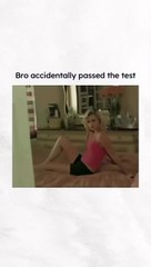 Bro accedently passed the test