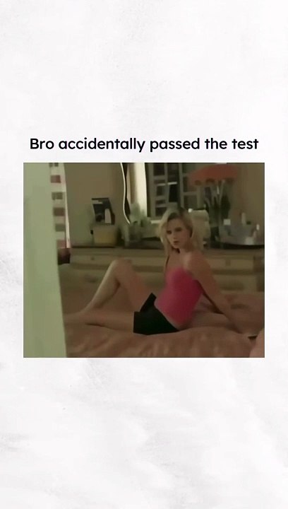 Bro accedently passed the test
