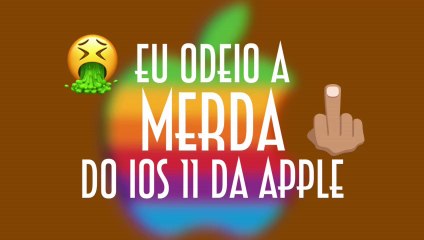 Eu odeio a merda do IOS 11 da Apple - EMVB - Emerson Martins Video Blog 2017