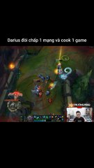 Darius đòi chấp 1 mạng và cook 1 game - Đội Trưởng Feed - Liên Minh Huyền Thoại