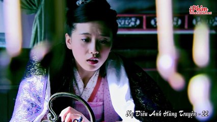 Xạ Điêu Anh Hùng Truyện - Tập 22 - Hồ Ca - Lưu Thi Thi - Phim Kiếm Hiệp Kim Dung Hay