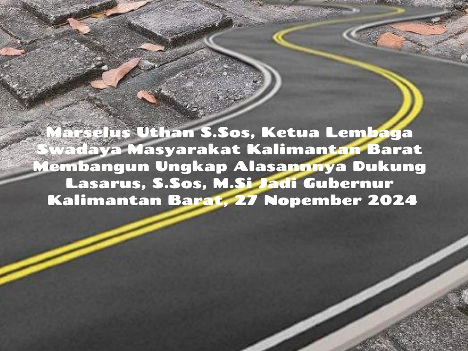 Marselus Uthan, Ketua Lembaga Swadaya Masyarakat Kalimantan Barat Membangun Ungkap Alasannya Dukung Lasarus, Ketua Komisi V DPR RI dan Ketua DPD PDIP Provinsi Kalimantan Barat Jadi Gubernur Kalimantan Barat Pada Pemilihan, 27 Nopember 2024