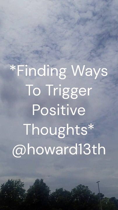 "*Finding Ways To Trigger Positive Thoughts*" 07/19/2024