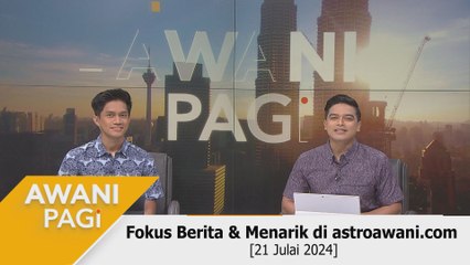 AWANI Pagi: Berita tumpuan & menarik di astroawani.com [21 Julai 2024]