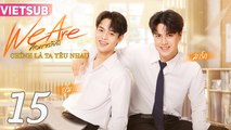 CHÍNH LÀ TA YÊU NHAU - Tập 15 VIETSUB | Phim Boylove Thái Lan Mới Hay Nhất 2024