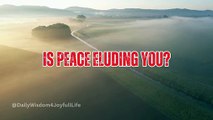 Is peace eluding you
