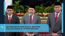Keterangan Pers Wakil Menteri usai Dilantik di Istana Negara
