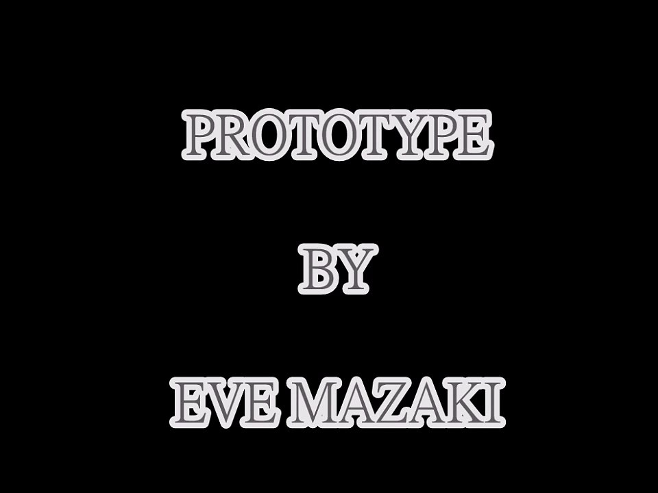 PROTOTYPE BY EVE MAZAKI