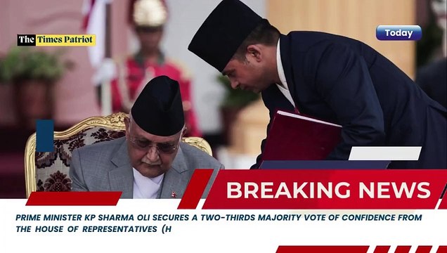 Prime Minister KP Sharma Oli Secures Two-Thirds Majority Vote of Confidence in House of Representatives