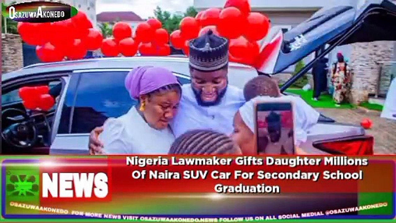 Nigeria Lawmaker Gifts Daughter Millions Of Naira SUV Car For Secondary School Graduation ~ OsazuwaAkonedo