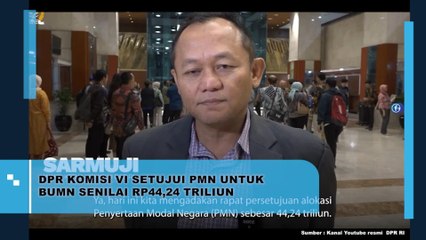 DPR Komisi VI Setujui PMN Untuk BUMN Senilai Rp 44,24 Triliun