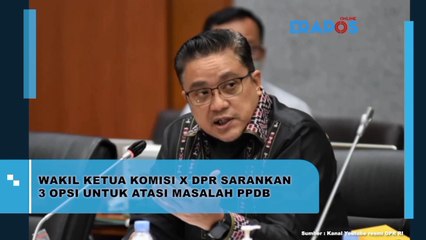Wakil Ketua Komisi X DPR Sarankan 3 Opsi Untuk Atasi Masalah PPDB