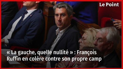 « La gauche, quelle nullité " : François Ruffin en colère contre son propre camp