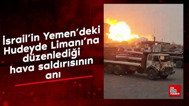 İsrail'in Yemen'deki Hudeyde Limanı'na düzenlediği hava saldırısının anı