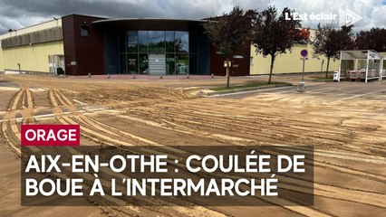 Orage : coulée de boue à l'Intermarché d'Aix-en-Othe