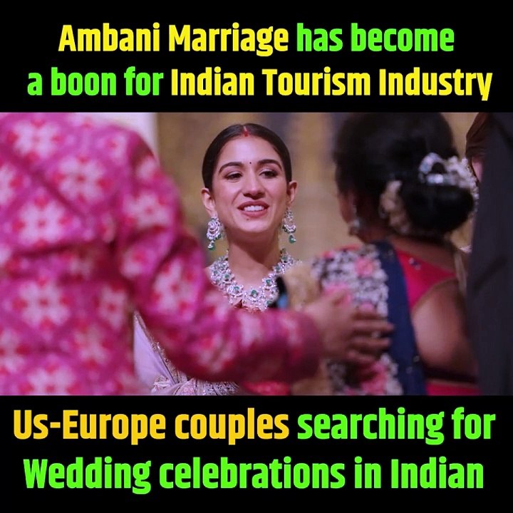 अंबानी की शादी ने वेड इन इंडिया के कैंपेन को लेकर विदेशों में भारतीय टूरिज्म इंडस्ट्री में नई जान फूंक दी है..